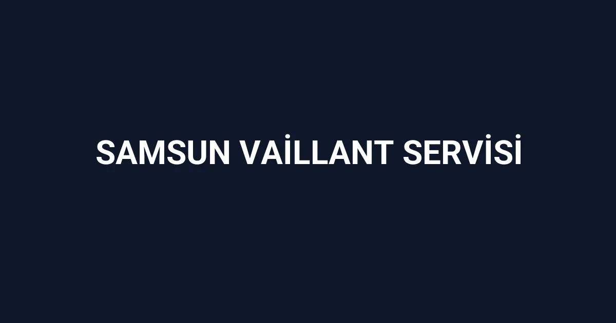 Samsun Vaillant Servisi